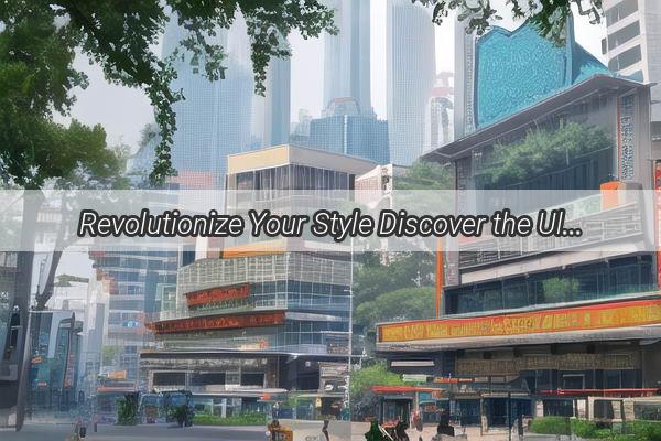 Revolutionize Your Style Discover the Ultimate Mens Hair Trends at Guangzhou San Yuan Lis Top Salons